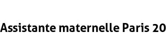 Assistante maternelle Paris 20